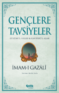 Gençlere Tavsiyeler;(Eyyühe’l-Veled &
Kavâidü’l-Aşar)