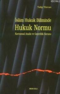 İslam Hukuk Biliminde Hukuk Normu Kavramsal
Analiz ve Geçerlilik Sorunu