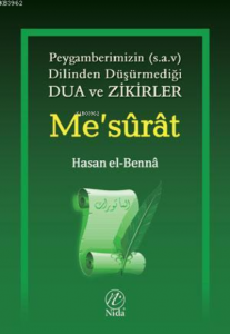 Me'sûrât; Peygamberimiz'in (s.a.v) dilinden
düşürmediği Dua ve Zikirler Peygamberimiz'in
(s.a.v) dilinden düşürmediği Dua ve Zikirler