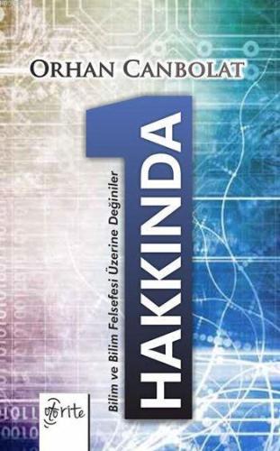 1 Hakkında; Bilim ve Bilim Felsefesi Üzerine Değiniler Orhan Canbolat