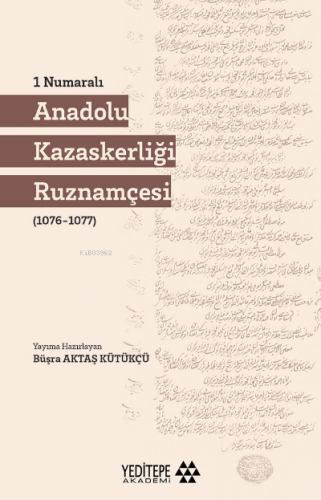 1 Numaralı Anadolu Kazaskerliği (1076-1077) Büşra Aktaş Kütükçü