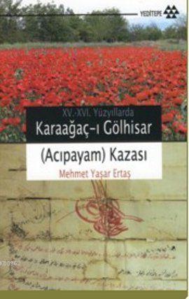 15-16. Yüzyıllarda Karaağaç-ı Gölhisar (Acıpayam) Kazası Mehmet Yaşar 