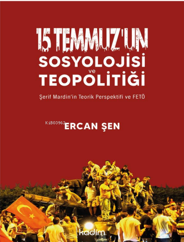 15 Temmuz’un Sosyolojisi ve Teopolitiği;Şerif Mardin’in Teorik Perspek