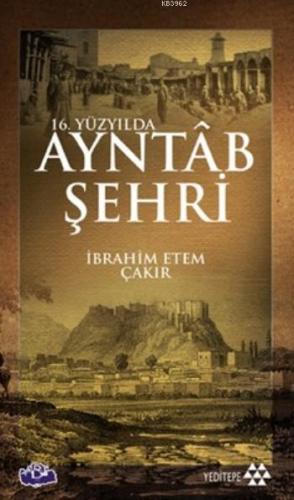 16. Yüzyılda Ayntab Şehri İbrahim Ethem Çakır