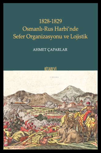 1828-1829 Osmanlı-Rus Harbi’nde Sefer Organizasyonu ve Lojistik Ahmet 