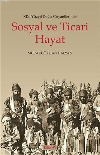 19. Yüzyıl Doğu Süryanilerinde Sosyal ve Ticari Hayat Murat Gökhan Dal