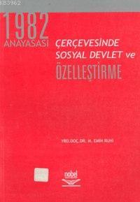 1982 Anayasası Çerçevesinde Sosyal Devlet ve Özelleştirme M. Emin Ruhi