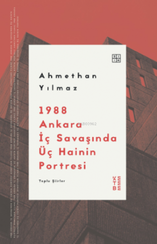 1988 Ankara İç Savaşında Üç Hainin Portresi;Toplu Şiirler Ahmethan Yıl