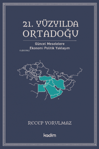 21. Yüzyılda Ortadoğu;Güncel Meselelere Ekonomi Politik Yaklaşım Recep