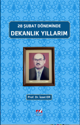 28 Şubat Döneminde, Dekanlık Yıllarım İzzet Er