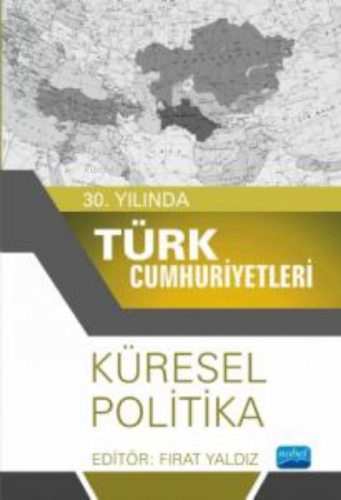 30. Yılında Türk Cumhuriyetleri;Küresel Politika Fırat Yaldız