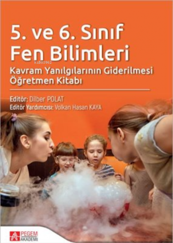 5. ve 6. Sınıf Fen Bilimleri Kavram Yanılgılarının Giderilmesi Dilber 