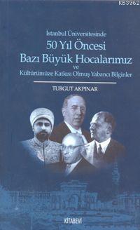 50 Yıl Öncesi Bazı Büyük Hocalarımız Turgut Akpınar