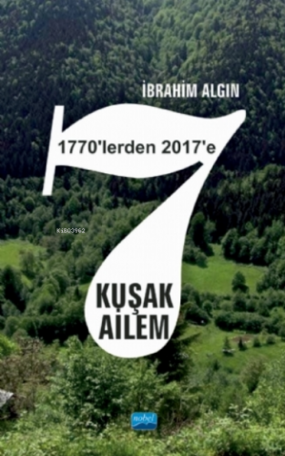 7 Kuşak Ailem (1770’lerden 2017’ye) İbrahim Algın