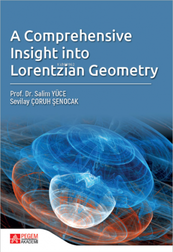 A Comprehensive Insight Into Lorentzian Geometry Salim Yüce