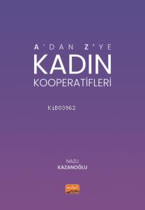 A’dan Z’ye Kadın Kooperatifleri Nazlı Kazanoğlu