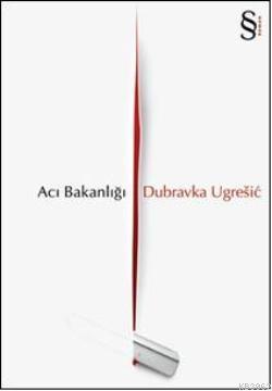 Acı Bakanlığı Dubravka Ugresic