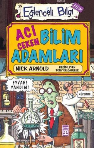 Acı Çeken Bilim Adamları; Eğlenceli Bilim, 10+ Yaş Nick Arnold