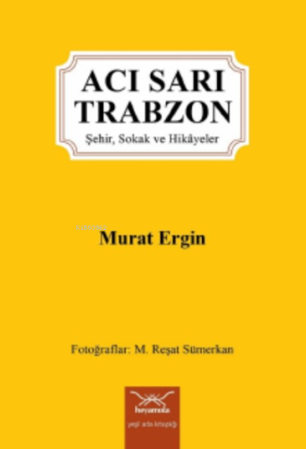 Acı Sarı Trabzon-Şehir, Sokak ve Hikâyeler Murat Ergin