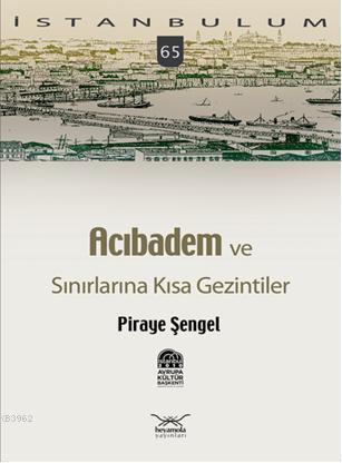 Acıbadem ve Sınırlarına Kısa Gezintiler Piraye Şengel