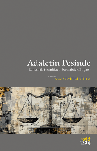 Adaletin Peşinde;Epistemik Kesinlikten Sorumluluk Etiğine Sema Ceviric