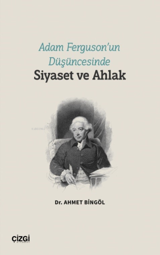 Adam Ferguson’un Düşüncesinde Siyaset ve Ahlak Ahmet Bingöl