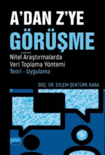 A'dan Z'ye Görüşme;Nitel Araştırmalarda Veri Toplama Yöntemi - Teori -