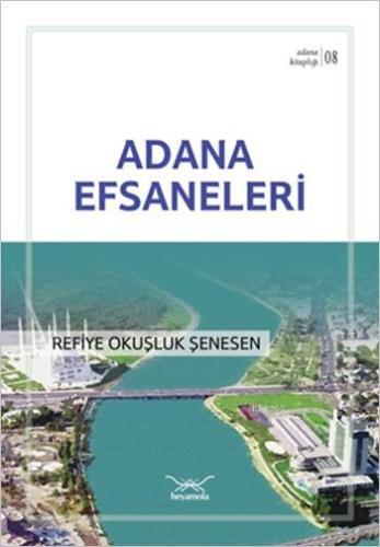 Adana Efsaneleri; Adana Kitaplığı 8 Refiye Okuşluk Şenesen