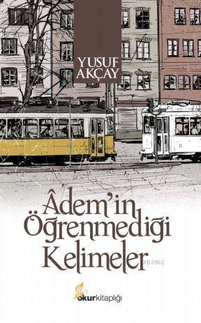 Adem'in Öğrenmediği Kelimeler Yusuf Akçay