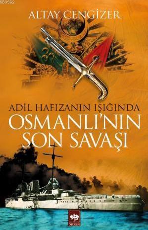 Adil Hafızanın Işığında Osmanlı'nın Son Savaşı Altay Cengizer