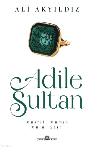 Adile Sultan;Müsrif, Mümin, Muin, Şair Ali Akyıldız