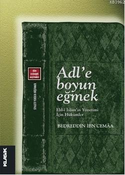 Adl'e Boyun Eğmek - Ehl-i İslam'ın Yönetimi İçin Hükümler Bedretin İbn