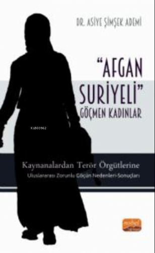 'Afgan-Suriyeli' Göçmen Kadınlar;Kaynanalardan Terör Örgütlerine; Ulus