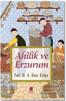 Ahilik ve Erzurum H. Ömer Özden