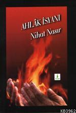 Ahlâk İsyanı Nihat Nasır