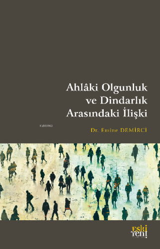 Ahlâki Olgunluk ve Dindarlık Arasındaki İlişki Emine Demirci