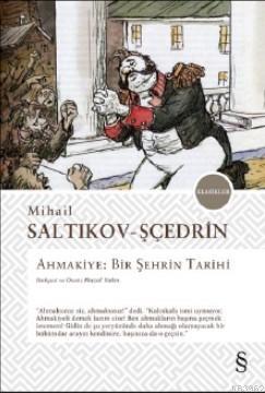 Ahmakiye : Bir Şehrin Tarihi Mihail Saltıkov - Sçedrin