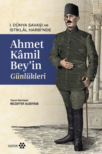 Ahmet Kâmil Bey’in Günlükleri;1. Dünya Savaşı ve İstiklâl Harbi'nde Mu