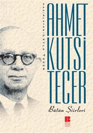 Ahmet Kutsi Tecer - Bütün Şiirleri Ahmet Kutsi Tecer