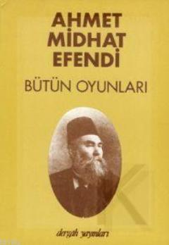 Ahmet Midhat Efendi Bütün Oyunları Ahmet Mithat Efendi