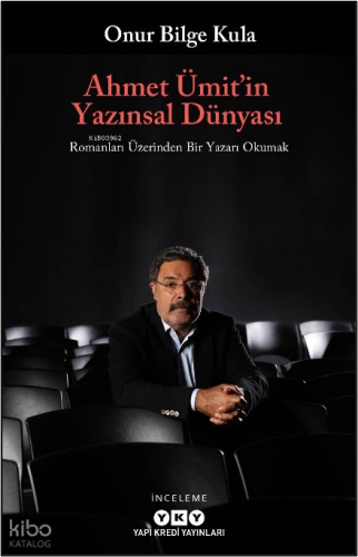 Ahmet Ümit'in Yazınsal Dünyası;Romanları Üzerinden Bir Yazarı Okumak O