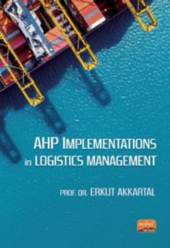 AHP Implementations in Logistics Management Erkut Akkartal