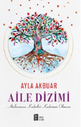 Aile Dizimi;Atalarımızın Kaderleri Kaderimiz Olmasın Ayla Akbuar