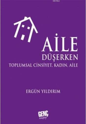 Aile Düşerken; Toplumsal Cinsiyet , Kadın Aile Ergün Yıldırım