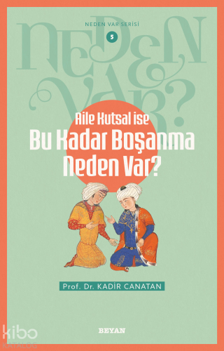 Aile Kutsal İse Bu Kadar Boşanma Neden Var?;Neden Var Serisi - 5 Kadir