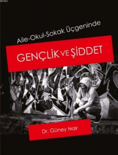 Aile-Okul-Sokak Üçgeninde Gençlik ve Şiddet Güney Nair