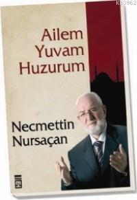 Ailem Yuvam Huzurum Necmettin Nursaçan