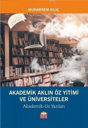 Akademik Aklın Öz Yitimi ve Üniversiteler Akademik-Us Yazıları Muharre