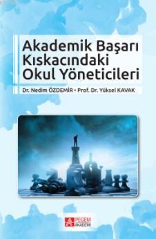 Akademik Başarı Kıskacındaki Okul Yöneticileri Yüksel Kavak