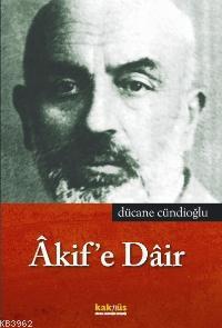 Akif'e Dair Dücane Cündioğlu